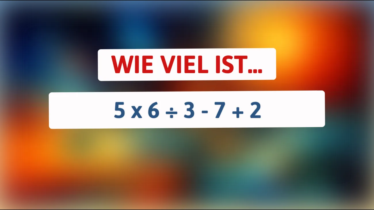 Nur 1% können dieses mathematische Rätsel in Sekunden lösen - Bist du dabei? Finde heraus, was 5 x 6 ÷ 3 - 7 + 2 wirklich ergibt!"